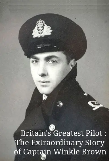 Britain's Greatest Pilot: The Extraordinary Story of Captain Winkle Brown poster