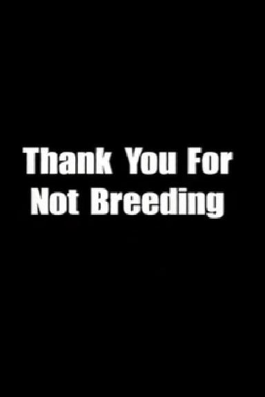 Thank You for Not Breeding poster