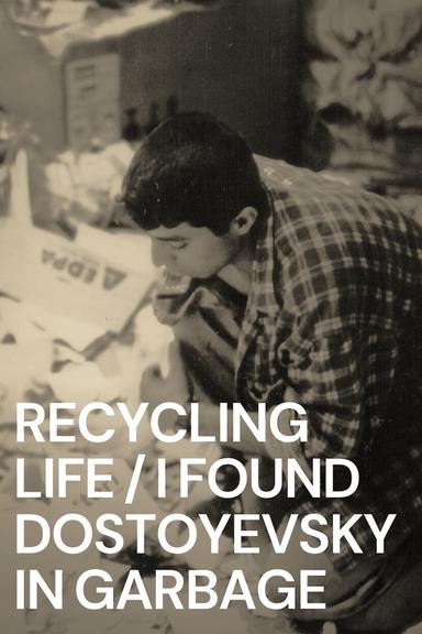 Recycling Life - I Found Dostoyevsky in the Garbage poster