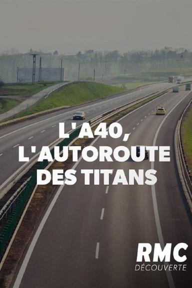 L'A40, l'autoroute des titans poster