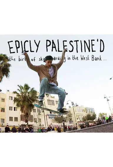 Epicly Palestine'd: The Birth of Skateboarding in the West Bank poster