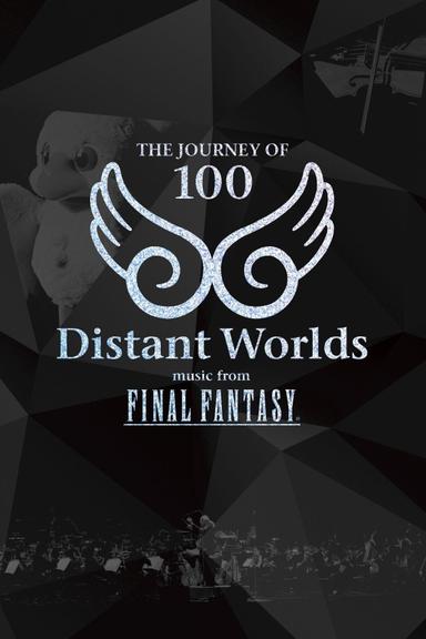 Distant Worlds: Music from Final Fantasy The Journey of 100 poster