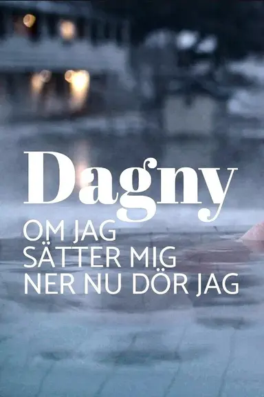Dagny - om jag sätter mig ner nu dör jag poster