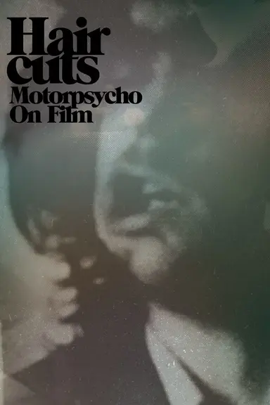 Hair Cuts - Motorpsycho On Film poster