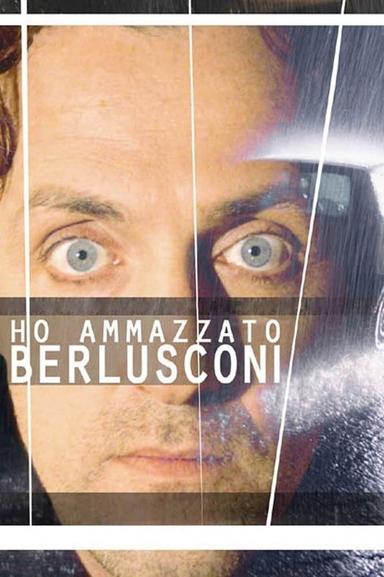 Ho ammazzato Berlusconi poster