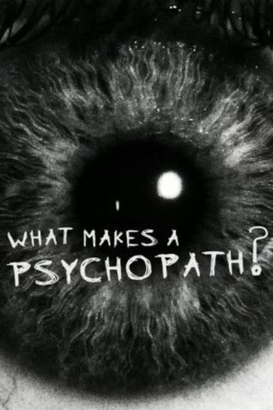 What Makes a Psychopath? poster