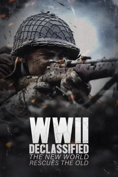 WWII Declassified: The New World Rescues the Old poster