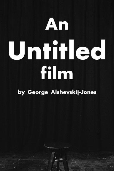 "An Untitled Film" by George Alshevskij-Jones poster