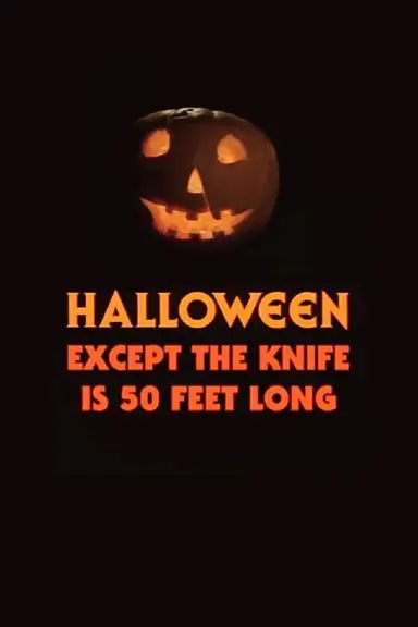 Halloween, Except the Knife Is 50 Feet Long poster