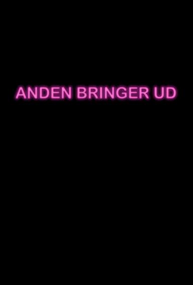 Anden Bringer Ud poster