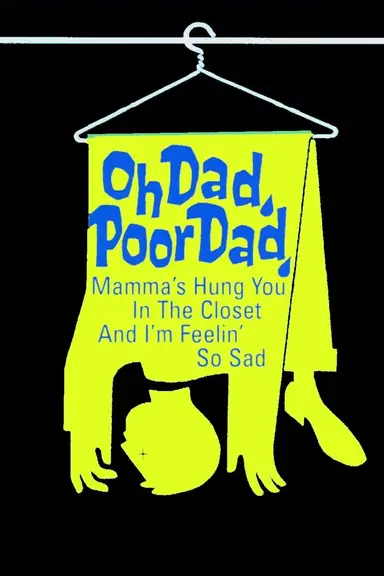 Oh Dad, Poor Dad, Mamma's Hung You in the Closet and I'm Feeling So Sad poster