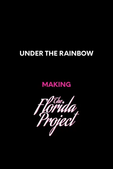 Under the Rainbow: Making The Florida Project poster