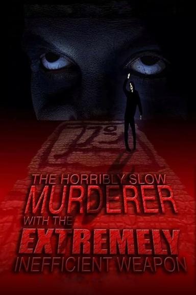 The Horribly Slow Murderer with the Extremely Inefficient Weapon poster