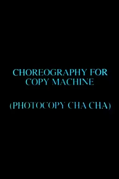Choreography for Copy Machine (Photocopy Cha Cha) poster