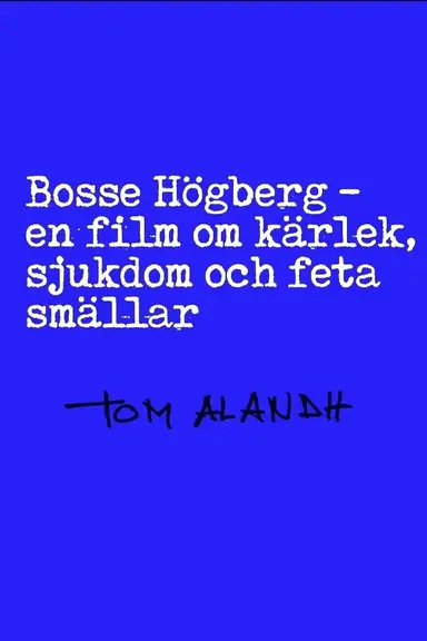 Bosse Högberg - en film om kärlek, sjukdom och feta smällar poster