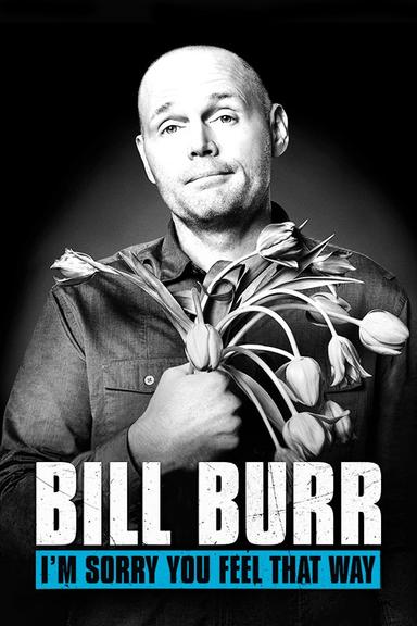 Bill Burr: I'm Sorry You Feel That Way poster