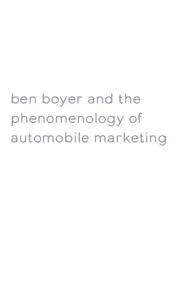 Ben Boyer and the Phenomenology of Automobile Marketing poster