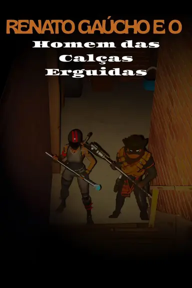 Renato Gaucho e o Homem das Calças Erguidas poster