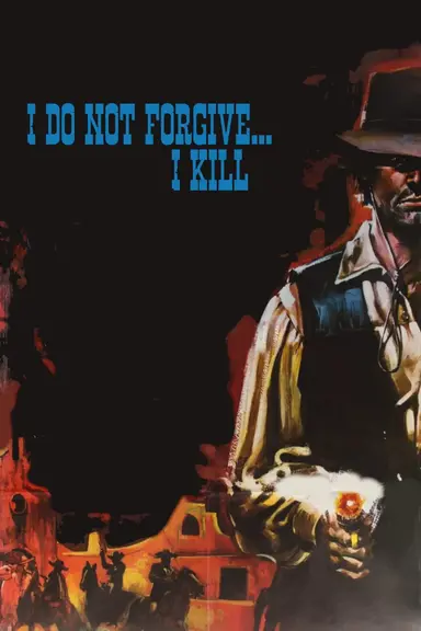 I Do Not Forgive... I Kill! poster