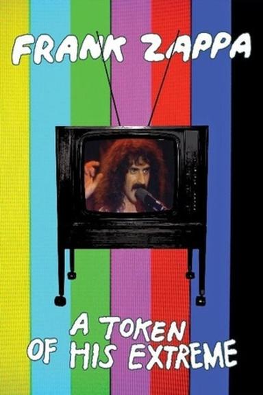 Frank Zappa: A Token Of His Extreme poster