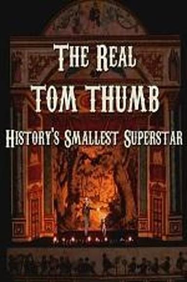 The Real Tom Thumb: History's Smallest Superstar poster