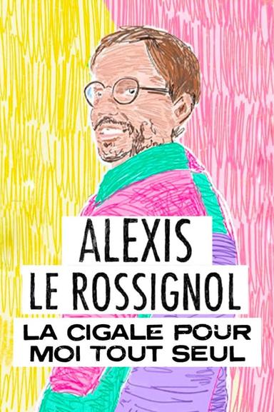 Alexis Le Rossignol - La Cigale pour moi tout seul poster