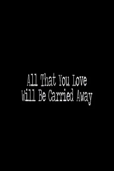 All That You Love Will Be Carried Away poster