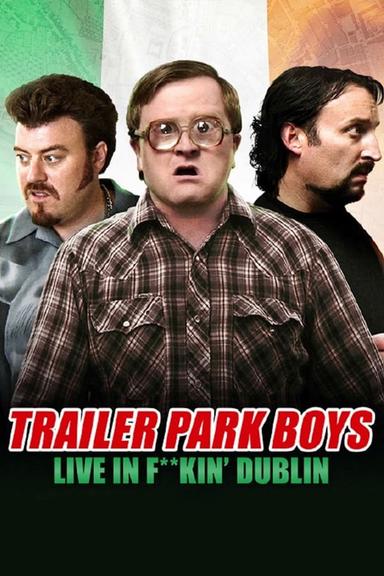 Trailer Park Boys: Live in F**kin' Dublin poster