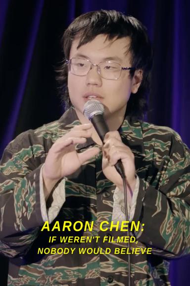 Aaron Chen: If Weren't Filmed, Nobody Would Believe poster