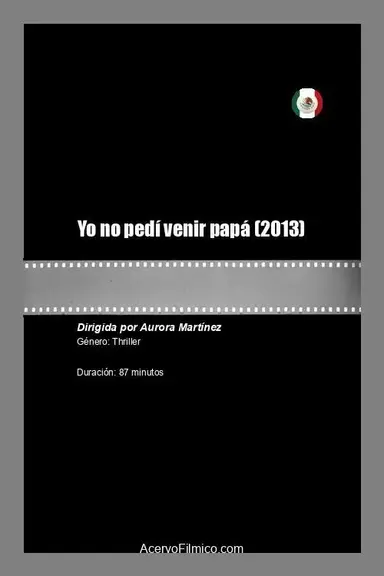 Yo no pedí venir papá poster