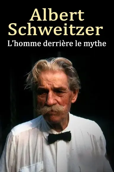 Albert Schweitzer - The Man Behind the Myth poster