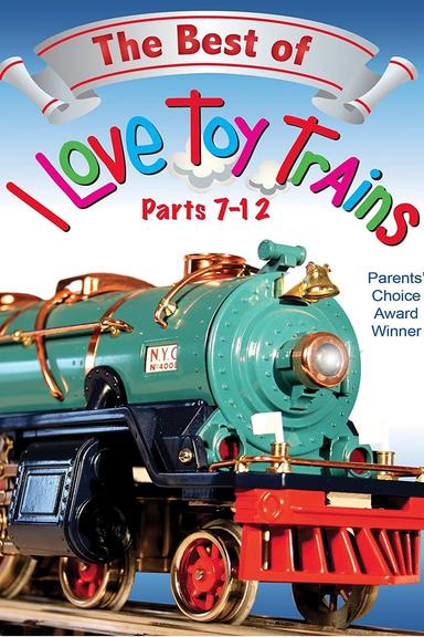 The Best of I Love Toy Trains, Parts 7-12 poster