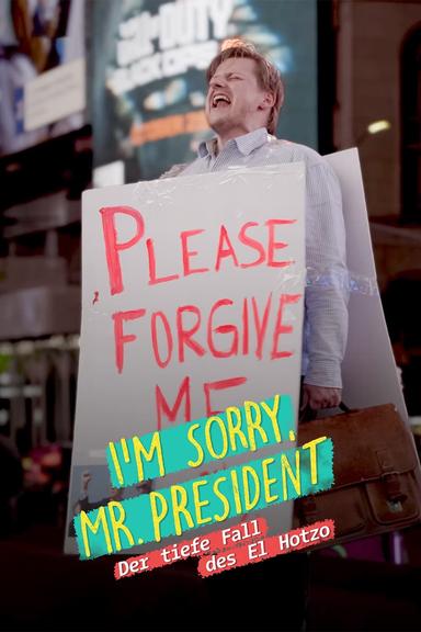 I'm sorry, Mr. President - Der tiefe Fall des El Hotzo poster