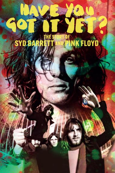 Have You Got It Yet? The Story of Syd Barrett and Pink Floyd poster