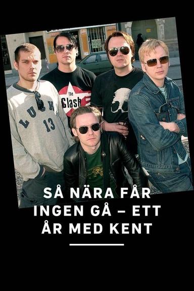 Så nära får ingen gå - ett år med Kent poster