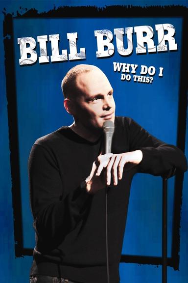 Bill Burr: Why Do I Do This? poster