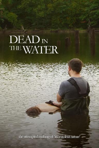 Dead In The Water: The Attempted Making Of In A Violent Nature poster