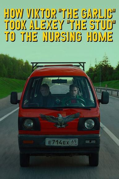 How Viktor "The Garlic" Took Alexey "The Stud" to the Nursing Home poster