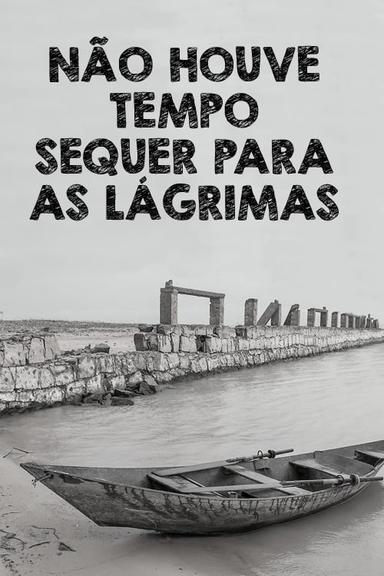 Não Houve Tempo Sequer Para as Lágrimas poster