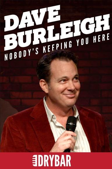 Dave Burleigh: Nobody's Keeping You Here poster