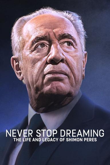 Never Stop Dreaming: The Life and Legacy of Shimon Peres poster