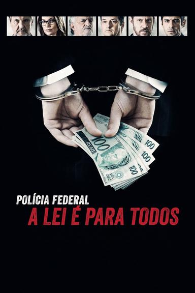 Polícia Federal: A Lei é Para Todos - Os Bastidores da Operação Lava Jato poster