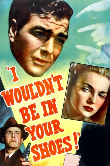 I Wouldn't Be in Your Shoes poster