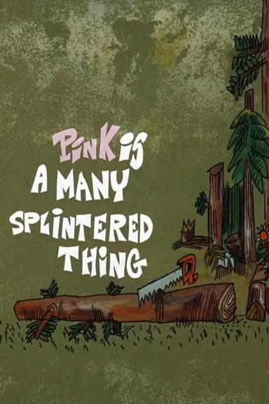 Pink Is a Many Splintered Thing poster