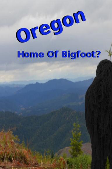 Oregon Home of Bigfoot? poster