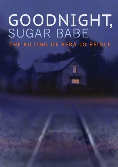 Goodnight, Sugar Babe: The Killing of Vera Jo Reigle poster