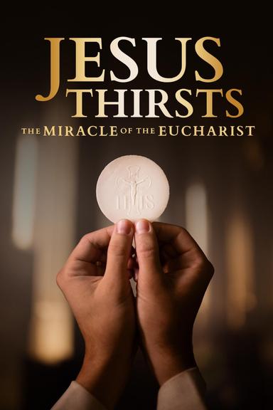 Jesus Thirsts: The Miracle of the Eucharist poster