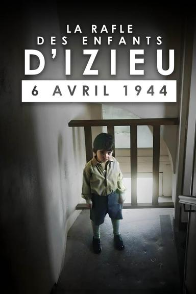 La Rafle des enfants d'Izieu : 6 avril 1944 poster