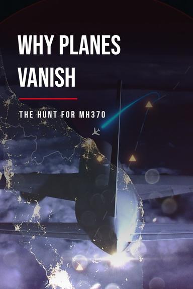 Why Planes Vanish: The Hunt for MH370 poster