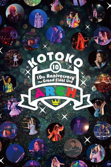 KOTOKO / 「10th Anniversary The Grand Final Live "ARCH"」 poster